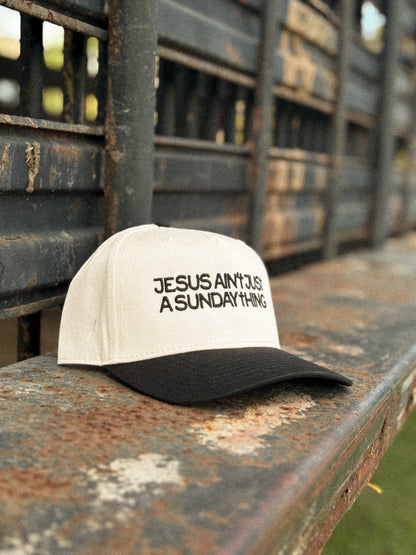 Jesus Ain't Just A Sunday Thing- Embroidered Hat